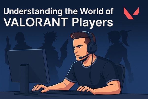 Understanding the world of valorant players